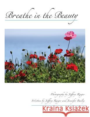 Breathe in the Beauty: A Contemplative Photography Journey Jeffrey Ringer Jennifer Bailey 9781491058763 Createspace
