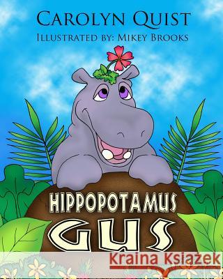 Hippopotamus Gus Carolyn Quist Mikey Brooks 9781491088388 Createspace
