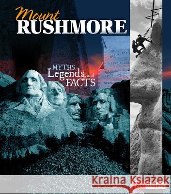 Mount Rushmore: Myths, Legends, and Facts Jessica Gunderson 9781491402030 Fact Finders
