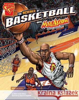 The Science of Basketball with Max Axiom, Super Scientist Nikole Brooks Bethea Tom Aranda 9781491460887 Capstone Press