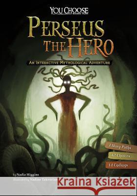 Perseus the Hero: An Interactive Mythological Adventure Nadia Higgins Nadine Takvorian 9781491481172 Capstone Press
