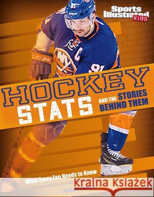 Hockey STATS and the Stories Behind Them: What Every Fan Needs to Know Shane Frederick 9781491485866 Capstone Press