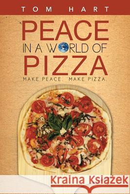 Peace in a World of Pizza Tom Hart 9781491705360 iUniverse.com