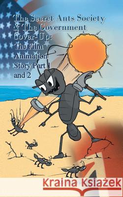The Secret Ants Society and the Government Cover-Up: The Film Animation Story: Part 1 and Part 2 Jackson, Patrick 9781491875858 Authorhouse