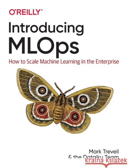 Introducing Mlops: How to Scale Machine Learning in the Enterprise CL Stenac L. Dreyfus-Schmidt Kenji LeFevre 9781492083290 O'Reilly Media