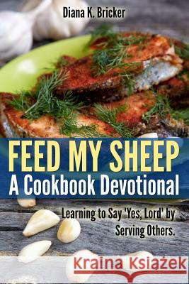 Feed My Sheep: A Cookbook Devotional: Learning to Say 