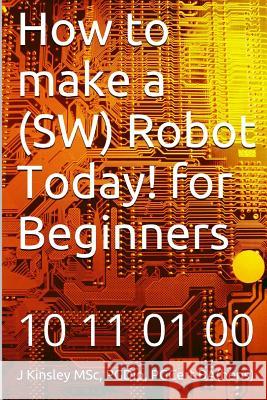 How to make a Robot Today! for Beginners Kinsley, J. 9781492178286 Createspace