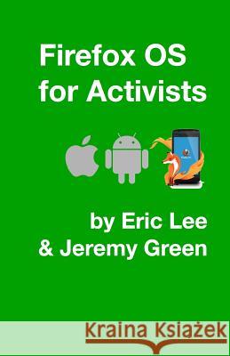 Firefox OS for Activists Eric Lee Jeremy Green 9781492179139 Createspace