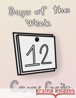 Days of the Week Carey Casile 9781492207498 Createspace