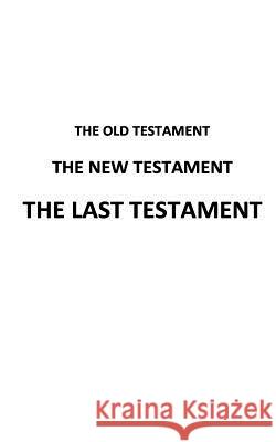 The Old Testament The New Testament The Last Testament Man, A. 9781492225850 Createspace