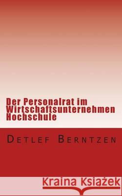 Der Personalrat im Wirtschaftsunternehmen Hochschule Berntzen, Detlef 9781492226819 Createspace