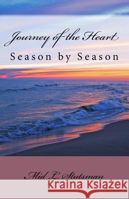 Journey of the Heart: Season by Season Mid L. Stutsman 9781492231080 Createspace