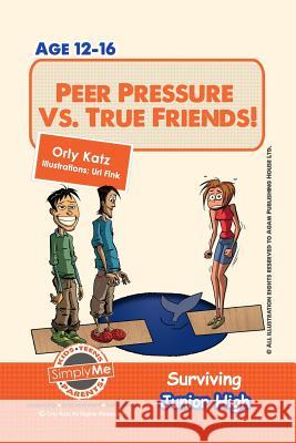 Peer Pressure vs. True Friendship! Surviving Junior High: A self help guide for teens, parents & teachers Orly Katz, Dr 9781492291428 Createspace Independent Publishing Platform