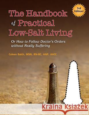 The Handbook of Practical Low-Salt Living: (or How to Follow Doctor's Orders without Really Suffering) Berry, Cathleen 9781492303756 Createspace
