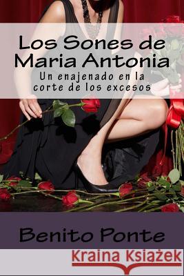 Los Sones de Maria Antonia: Un enajenado en la corte de los excesos Colon-Archilla, Egidio 9781492368977 Createspace Independent Publishing Platform