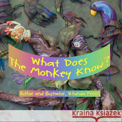 What Does The Monkey Know? Peters, Rhonda 9781492391630 Createspace