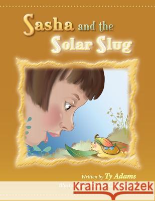 Sasha and the Solar Slug Ty Adams Robin Chilstrom 9781492765042 Createspace