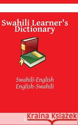 Swahili Learner's Dictionary: Swahili-English, English-Swahili Kasahorow 9781492824558 Createspace