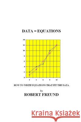 Data = Equations: How To Write Equations That Fit The Data Freund, Robert E. 9781492883456 Createspace