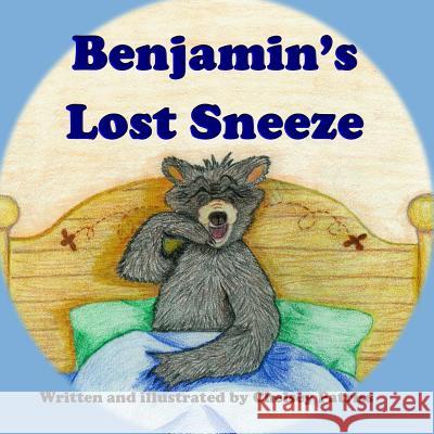 Benjamin's Lost Sneeze Chelsey Patriss 9781492915614 Createspace