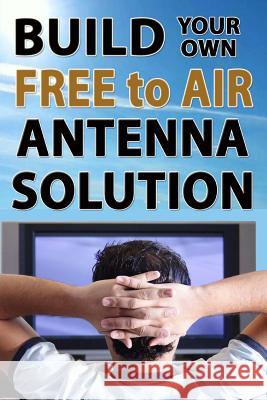 Build Your Own Free To Air Antenna Solution Seager, Ryan 9781492919056 Createspace