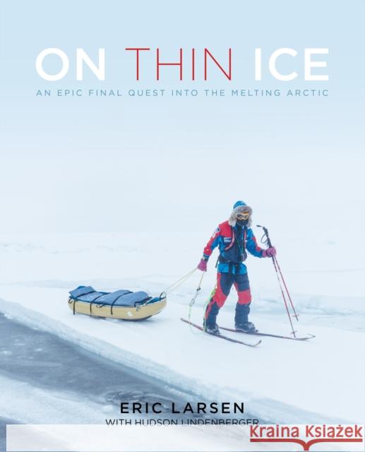 On Thin Ice: An Epic Final Quest Into the Melting Arctic Larsen, Eric 9781493022960 Falcon Guides