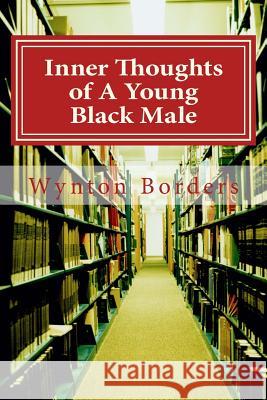 Inner Thoughts of A Young Black Male: Love, Life, Poverty, and Love Borders, Wynton 9781493503476 Createspace