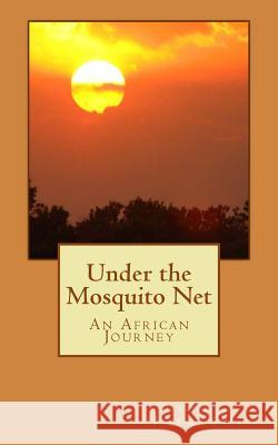 Under the Mosquito Net: An African Journey Patrick Stone 9781493518081 Createspace