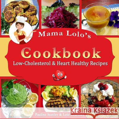Mama Lolo's Cookbook - Low-Cholesterol & Heart Healthy Recipes Pauline Stanley Lolo Courtney 9781493570751 Createspace