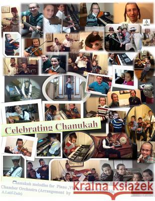 Celebrating Chanukah: Chanukah melodies for piano, violin, guitar with ensemble -Zade, A. Latif 9781493604746 Createspace