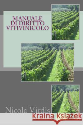 Manuale di diritto vitivinicolo Virdis, Nicola 9781493632213 Createspace