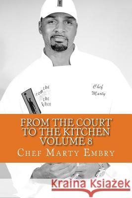 From the Court to the Kitchen Volume 8: Cooking for dummies...I mean men 101 Embry, Chef Marty 9781493641734 Createspace