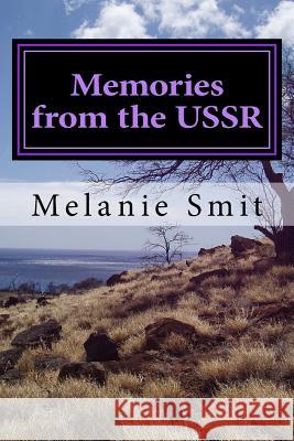 Memories from the USSR Melanie Smit 9781493679522 Createspace