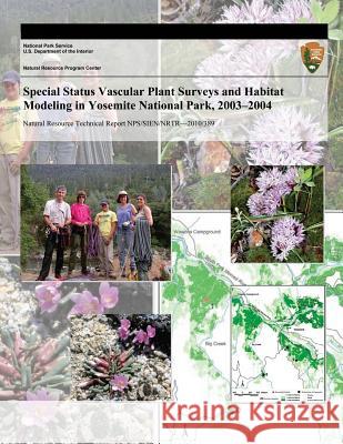 Special Status Vascular Plant Surveys and Habitat Modeling in Yosemite National Park, 2003?2004 Peggy E. Moore Alison E. L. Colwell Charlotte L. Coulter 9781493697373 Createspace
