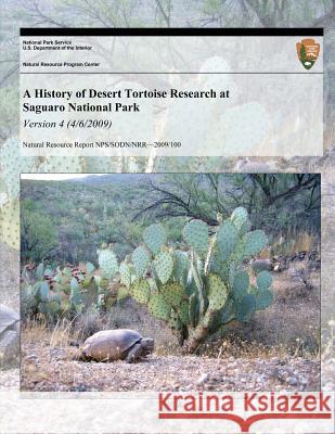 A History of Desert Tortoise Research at Saguaro National Park: Version 4 (4/6/20) Erin R. Zylstra Don E. Swann U. S. Department Nationa 9781493701667 Createspace