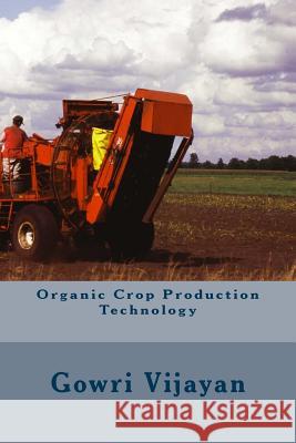 Organic Crop Production Technology Gowri Vijayan 9781493736515 Createspace