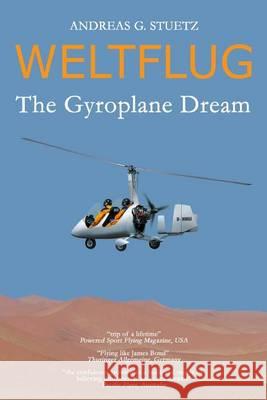 Weltflug: The Gyroplane Dream Andreas G. Stuetz 9781493760947 Createspace