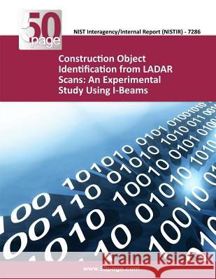Construction Object Identification from LADAR Scans: An Experimental Study Using I-Beams Nist 9781493763641 Createspace