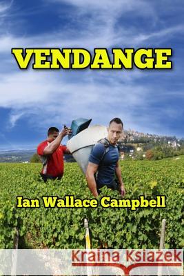 Vendange: Tales from the Grapevine MR Ian Wallace Campbell 9781493769162 Createspace