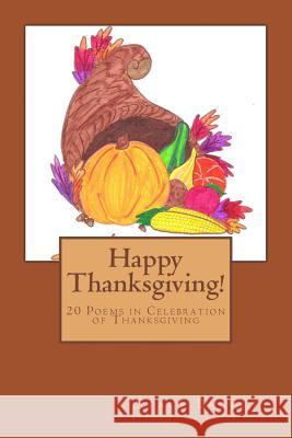 Happy Thanksgiving!: 20 Poems in Celebration of Thanksgiving Stacy R. Baggett 9781493797608 Createspace