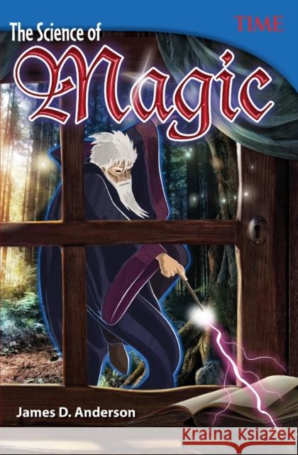 The Science of Magic Anderson, James D. 9781493836062 Teacher Created Materials