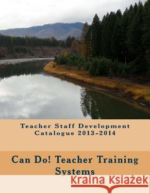 Teacher Staff Development Catalogue 2013-2014 Can Do System 9781494227777 Createspace Independent Publishing Platform
