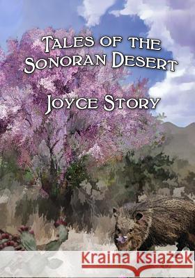 Tales of The Sonoran Desert Story, Joyce 9781494228125 Createspace