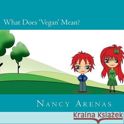 What Does 'Vegan' Mean? MS Nancy Arenas 9781494324674 Createspace