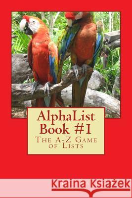 AlphaList Book #1: The A-Z Game of Lists Pallmann, Lee 9781494377755 Createspace