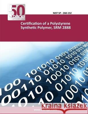 Certification of a Polystyrene Synthetic Polymer, SRM 2888 Nist 9781494472702 Createspace