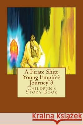 A Pirate Ship: Young Empire's Journey 3: Children's Story Book Annie Rachel Worlds Publishing 9781494700355 Createspace