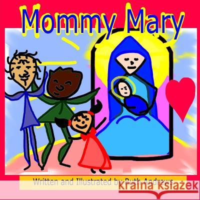 Mommy Mary Ruth Andrews 9781494708863 Createspace