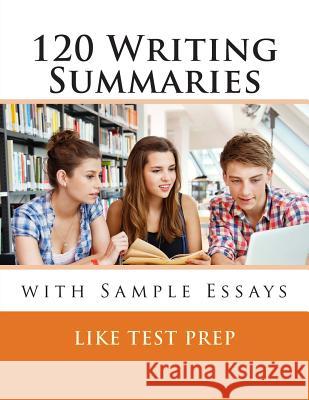 120 Writing Summaries: with Sample Essays Prep, Like Test 9781494751784 Createspace
