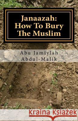 Janaazah: How To Bury The Muslim Abdul-Malik, Abu Jamiylah 9781494771133 Createspace